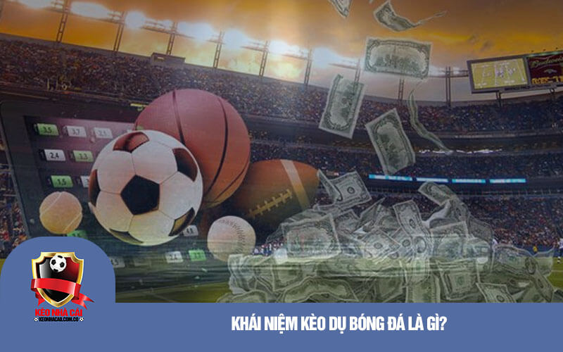 Khai niem keo du bong da la gi Khái niệm kèo dụ bóng đá là gì?